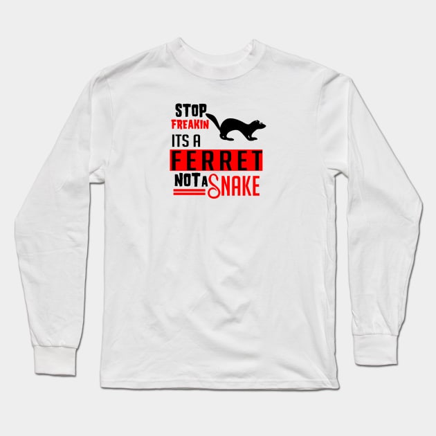 Stop freakin its a ferret not a snake for ferret owners Long Sleeve T-Shirt by artsytee